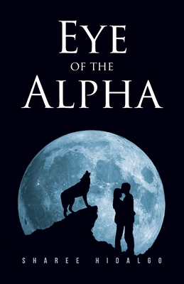 Eye of the Alpha - Sharee Hidalgo