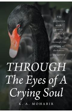 Coperta cărții 'THROUGH The Eyes of A Crying Soul: The collective work-poetry of one's journey through the stages of darkness-purgatory'