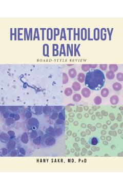 Hematopathology Q Bank: Board-Style Review - Hany Sakr Phd