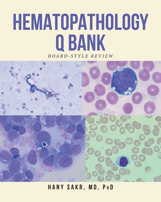 Hematopathology Q Bank: Board-Style Review - Hany Sakr Phd