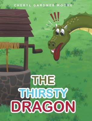 The Thirsty Dragon - Cheryl Gardner Moore