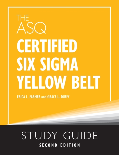 The ASQ Certified Six Sigma Yellow Belt Study Guide - Erica L. Farmer
