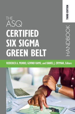The ASQ Certified Six Sigma Green Belt Handbook - Roderick A. Munro