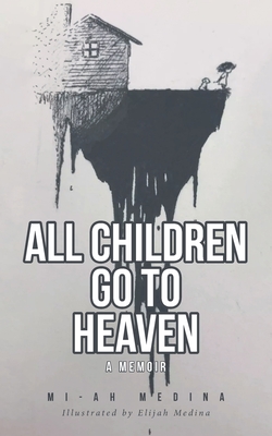 All Children Go to Heaven: A Memoir - Mi-ah Medina
