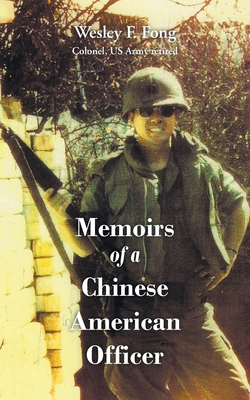 Memoirs of a Chinese American Officer - Wesley F. Fong
