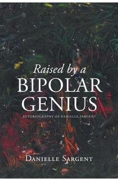 Poza produsului Raised by a Bipolar Genius - Danielle Sargent