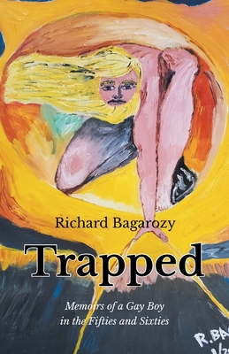 Trapped: Memoirs of a Gay Boy in the Fifties and Sixties - Richard Bagarozy