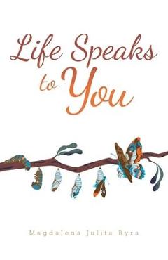 Coperta cărții 'Life Speaks to You - Magdalena Julita Byra'