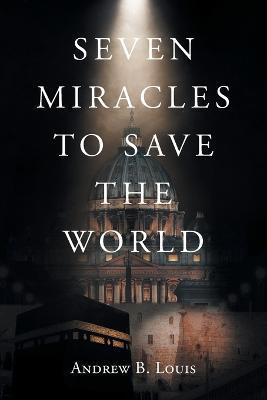 Seven Miracles to Save the World - Andrew B. Louis