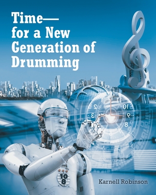 Time - for a New Generation of Drumming - Karnell Robinson