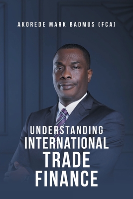 Understanding International Trade Finance - Akorede Mark Badmus (fca)