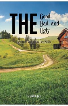 Poza produsului The Good, the Bad, and the Ugly: A Southern Story Told by Three Sisters - S. Saidah Bey