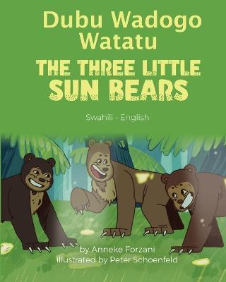 The Three Little Sun Bears (Swahili-English): Dubu Wadogo Watatu - Anneke Forzani