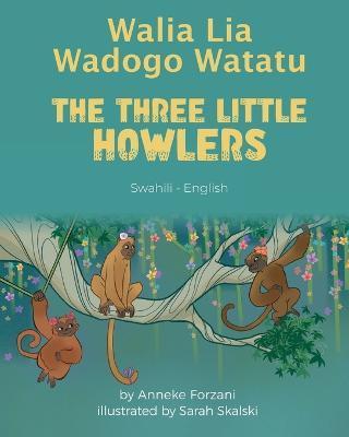 The Three Little Howlers (Swahili-English): Walia Lia Wadogo Watatu - Anneke Forzani