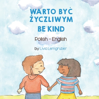 Be Kind (Polish-English): Warto ByĆ Życzliwym - Livia Lemgruber
