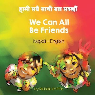 We Can All Be Friends (Nepali-English) - Michelle Griffis