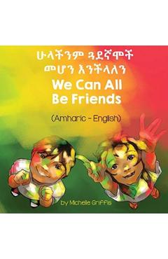 We Can All Be Friends (Amharic-English) - Michelle Griffis