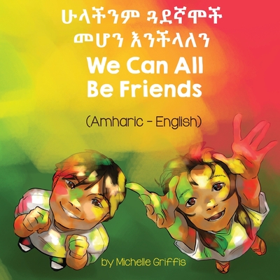 We Can All Be Friends (Amharic-English) - Michelle Griffis