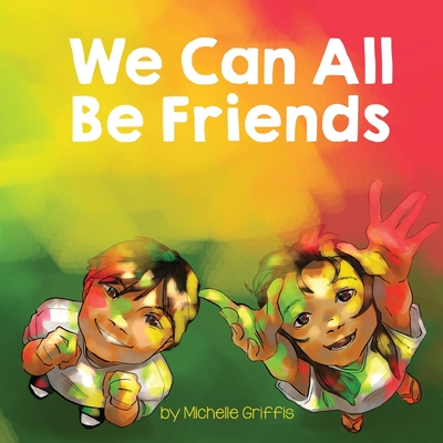 We Can All Be Friends - Michelle Griffis