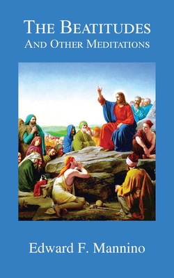 The Beatitudes and Other Meditations - Edward F. Mannino