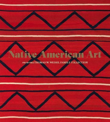 Native American Art from the Thomas W. Weisel Family Collection - Bruce Bernstein