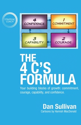 The 4 C's Formula: Your building blocks of growth: commitment, courage, capability, and confidence. - Dan Sullivan