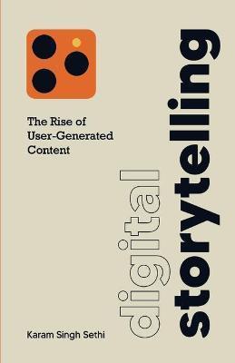 Digital Storytelling: The Rise of User-Generated Content - Karam Singh Sethi