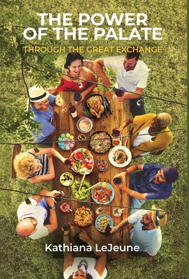The Power of the Palate: Through the Great Exchange - Kathiana Lejeune