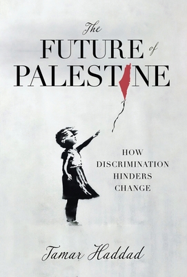 The Future of Palestine: How Discrimination Hinders Change - Tamar Haddad
