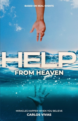 Help from Heaven: Miracles Happen When You Believe - Carlos Vivas