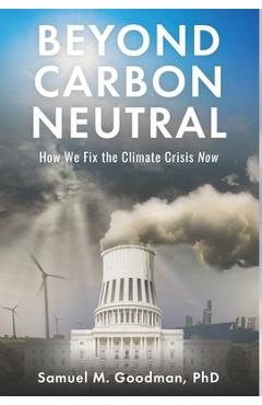 Coperta cărții 'Beyond Carbon Neutral: How We Fix the Climate Crisis Now - Samuel Goodman'