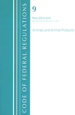 Code of Federal Regulations, Title 09 Animals and Animal Products 200-End, Revised as of January 1, 2021 - Office Of The Federal Register (u S )