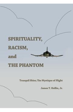 Coperta cărții 'Spirituality, Racism, and the Phantom: Tranquil Skies; The Mystique of Flight - James T. Hollin'