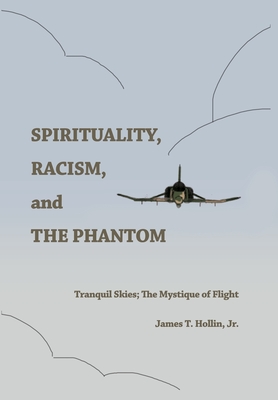 Coperta cărții 'Spirituality, Racism, and the Phantom: Tranquil Skies; The Mystique of Flight - James T. Hollin'
