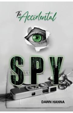 Coperta cărții 'The Accidental Spy - Dawn Hanna'