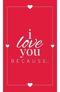 Poza produsului I Love You Because: A Red Hardbound Fill in the Blank Book for Girlfriend, Boyfriend, Husband, or Wife - Anniversary, Engagement, Wedding, - Llama Bird Press