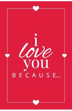 I Love You Because: A Red Fill in the Blank Book for Girlfriend, Boyfriend, Husband, or Wife - Anniversary, Engagement, Wedding, Valentine - Llama Bird Press