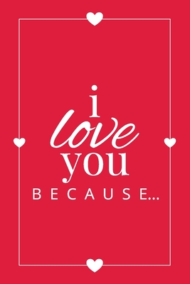 I Love You Because: A Red Fill in the Blank Book for Girlfriend, Boyfriend, Husband, or Wife - Anniversary, Engagement, Wedding, Valentine - Llama Bird Press