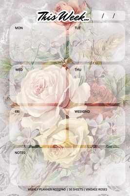 Weekly Planner Notepad: Vintage Roses, Daily Planning Pad for Organizing, Tasks, Goals, Schedule - Llama Bird Press
