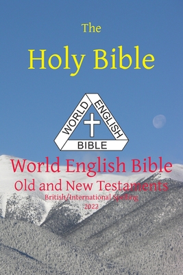 The Holy Bible: World English Bible British/International Spelling Old and New Testaments - Michael Paul Johnson