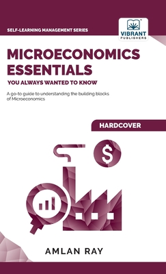 Microeconomics Essentials You Always Wanted To Know - Amlan Ray