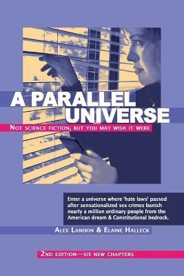 A Parallel Universe 2nd Edition - Six New Chapters: Not Science Fiction But You May Wish It Were - Alex Landon