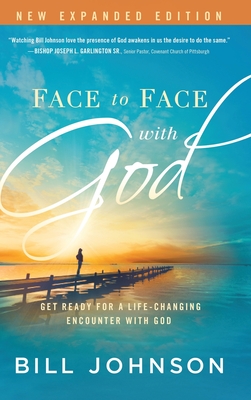 Face to Face with God: Get Ready for a Life-Changing Encounter with God - Bill Johnson