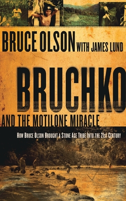 Bruchko and the Motilone Miracle: How Bruce Olson Brought a Stone Age South American Tribe Into the 21st Century - Bruce Olson