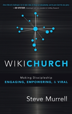 WikiChurch: Making Discipleship Engaging, Empowering, & Viral - Steve Murrell