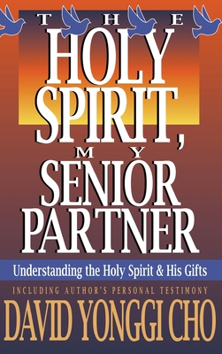 Holy Spirit, My Senior Partner: Understanding the Holy Spirit and His Gifts - Paul Y. Cho