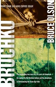 Coperta cărții 'Bruchko: The Astonishing True Story of a 19 Year Old American, His Capture by the Motilone Indians and His Adventures'