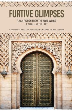 Coperta cărții 'Furtive Glimpses - Flash Fiction from The Arab World - A Small Anthology - Essam M. Al-jassim'