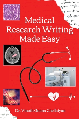 Medical Research Writing Made Easy - A stepwise guide for research writing - Vinoth Gnana Chellaiyan