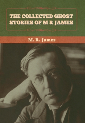 The Collected Ghost Stories of M. R. James - M. R. James